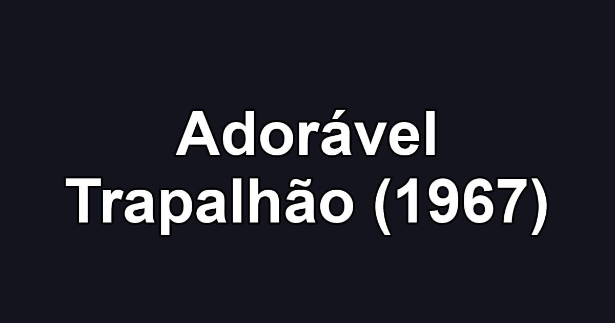 Adorável Trapalhão (1967)