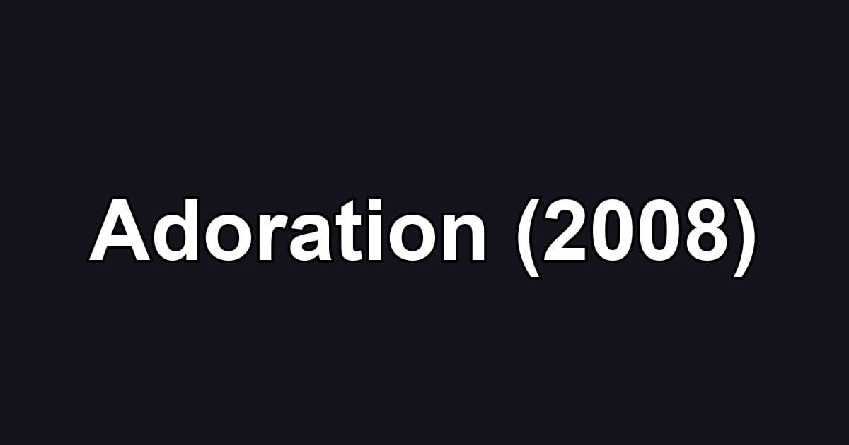 Adoration (2008)