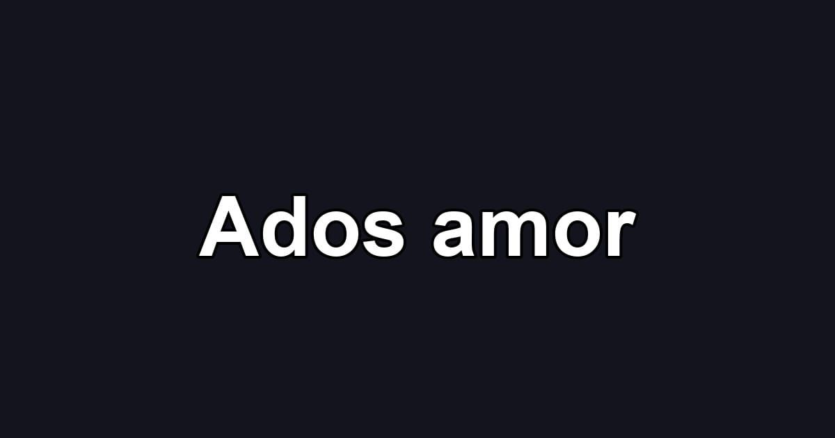 Ados amor