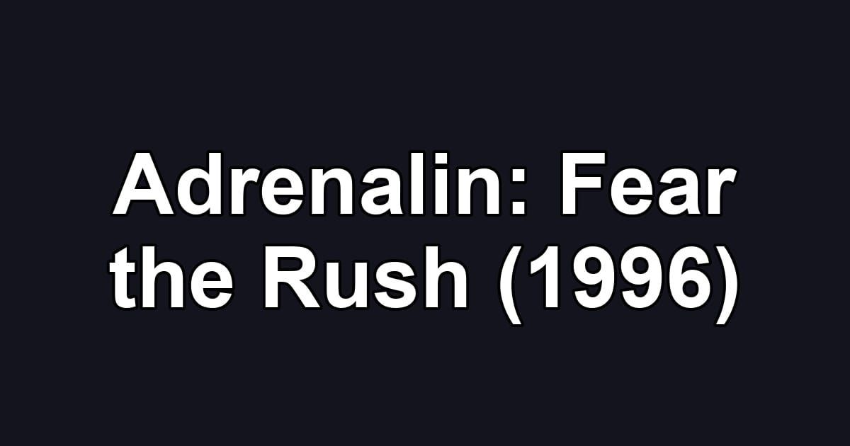 Adrenalin: Fear the Rush (1996)