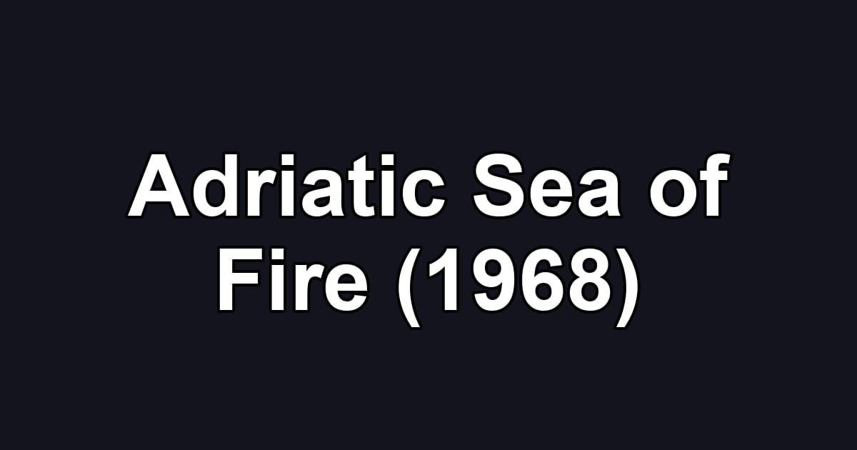 Adriatic Sea of Fire (1968)