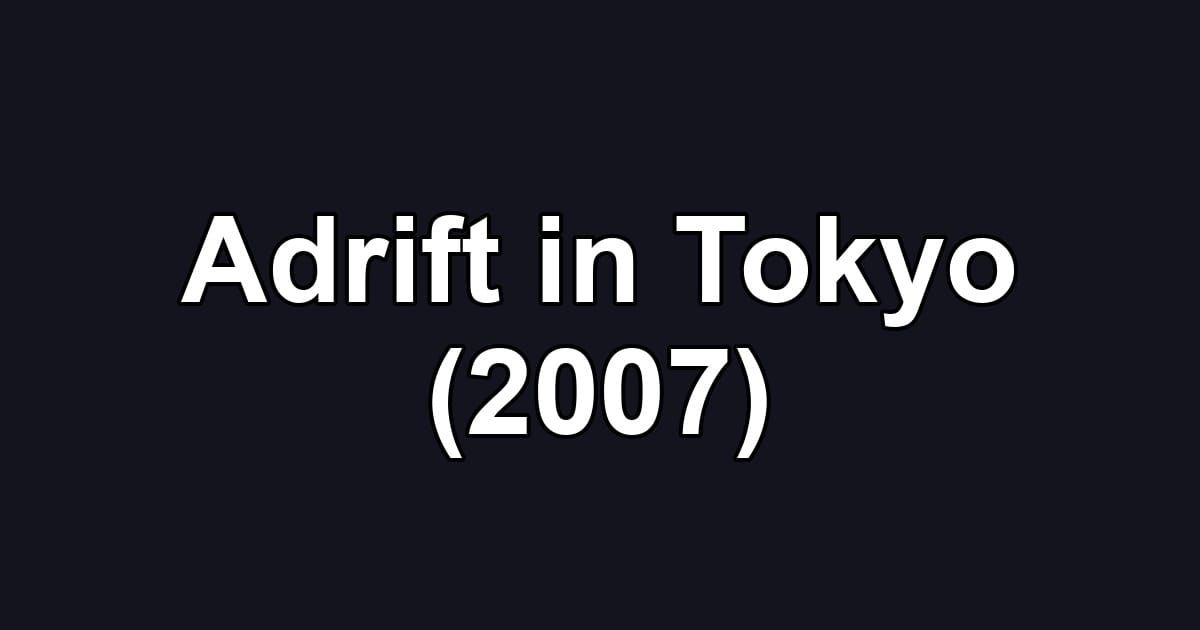 Adrift in Tokyo (2007)