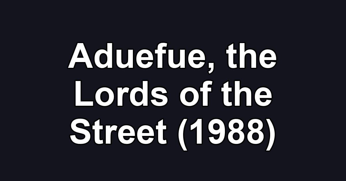 Aduefue, the Lords of the Street (1988)