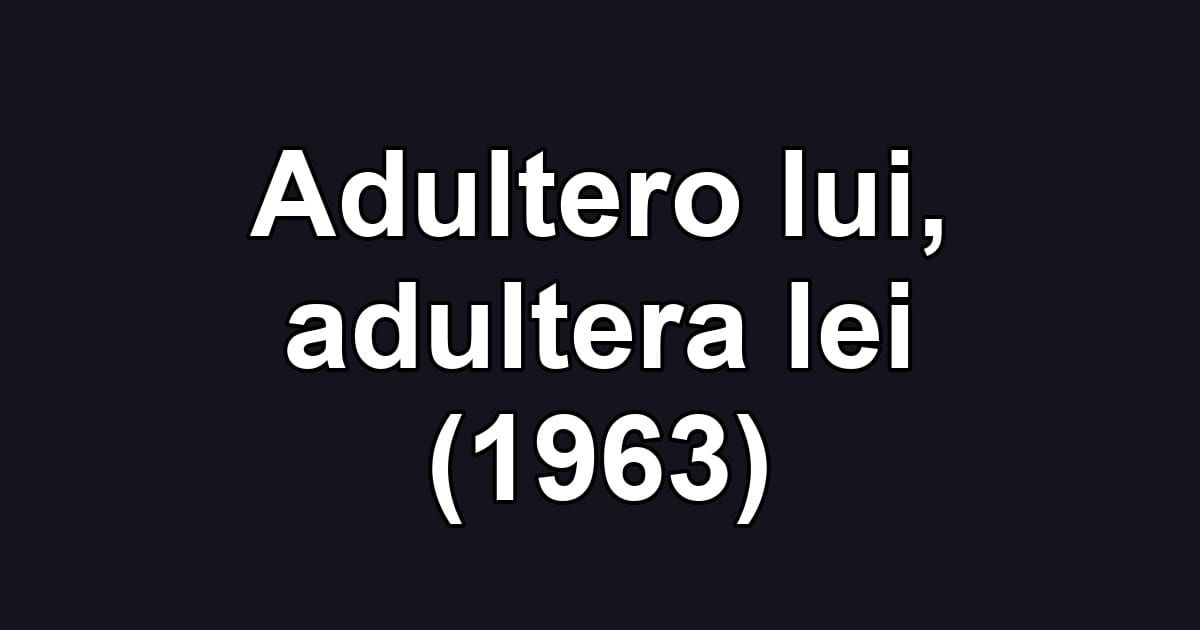 Adultero lui, adultera lei (1963)