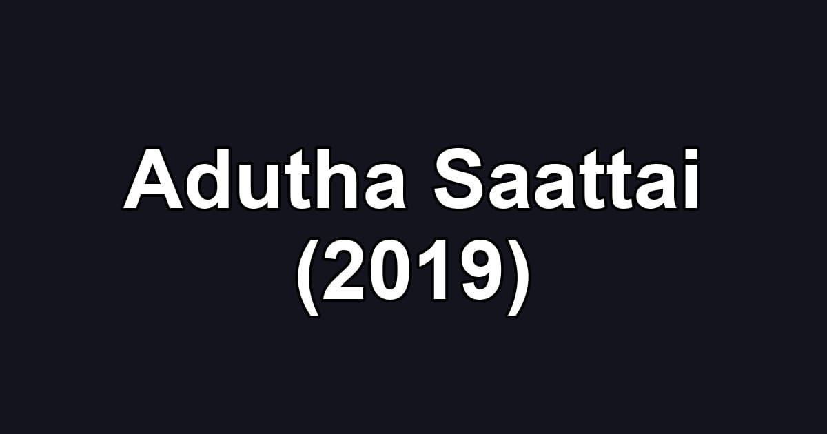 Adutha Saattai (2019)