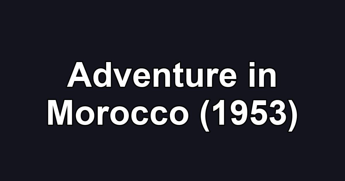 Adventure in Morocco (1953)