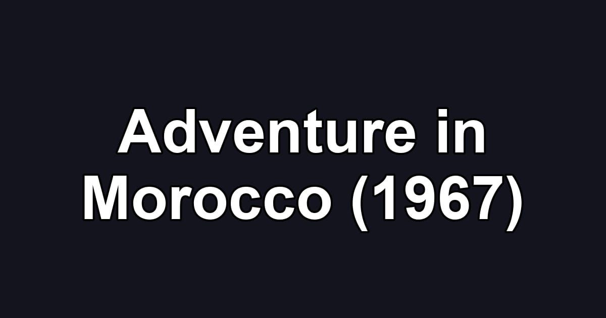 Adventure in Morocco (1967)