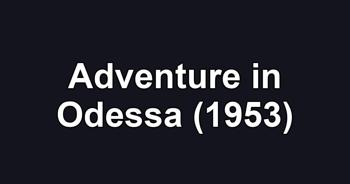 Adventure in Odessa (1953)