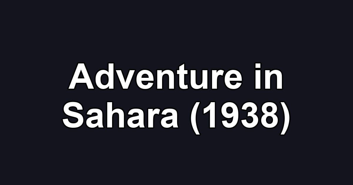 Adventure in Sahara (1938)