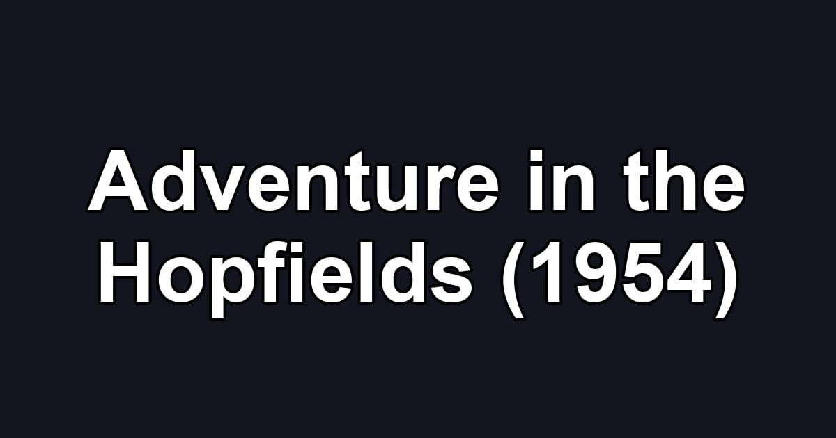 Adventure in the Hopfields (1954)