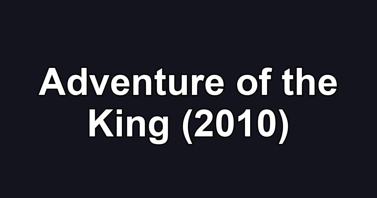 Adventure of the King (2010)