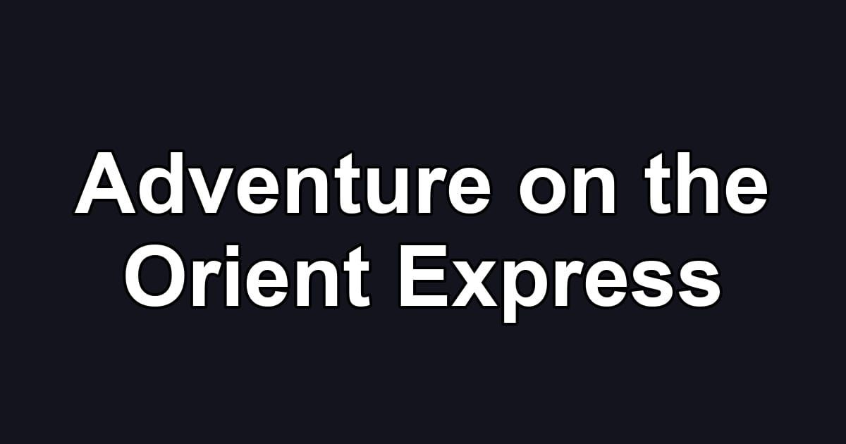 Adventure on the Orient Express