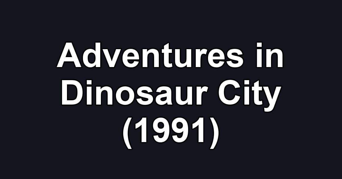 Adventures in Dinosaur City (1991)