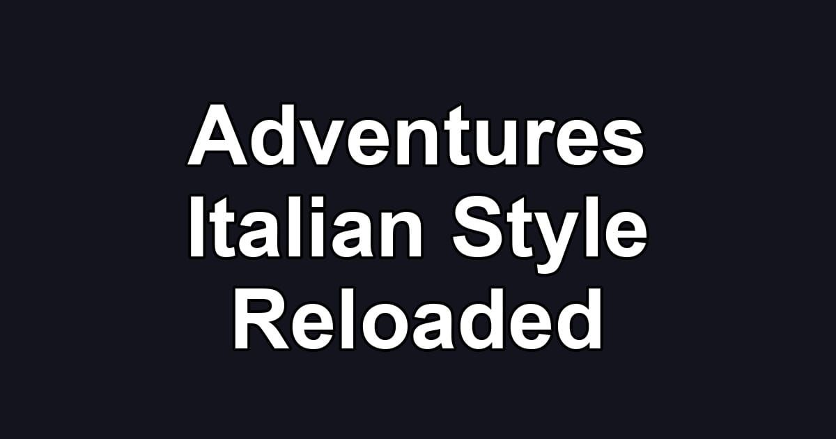 Adventures Italian Style Reloaded