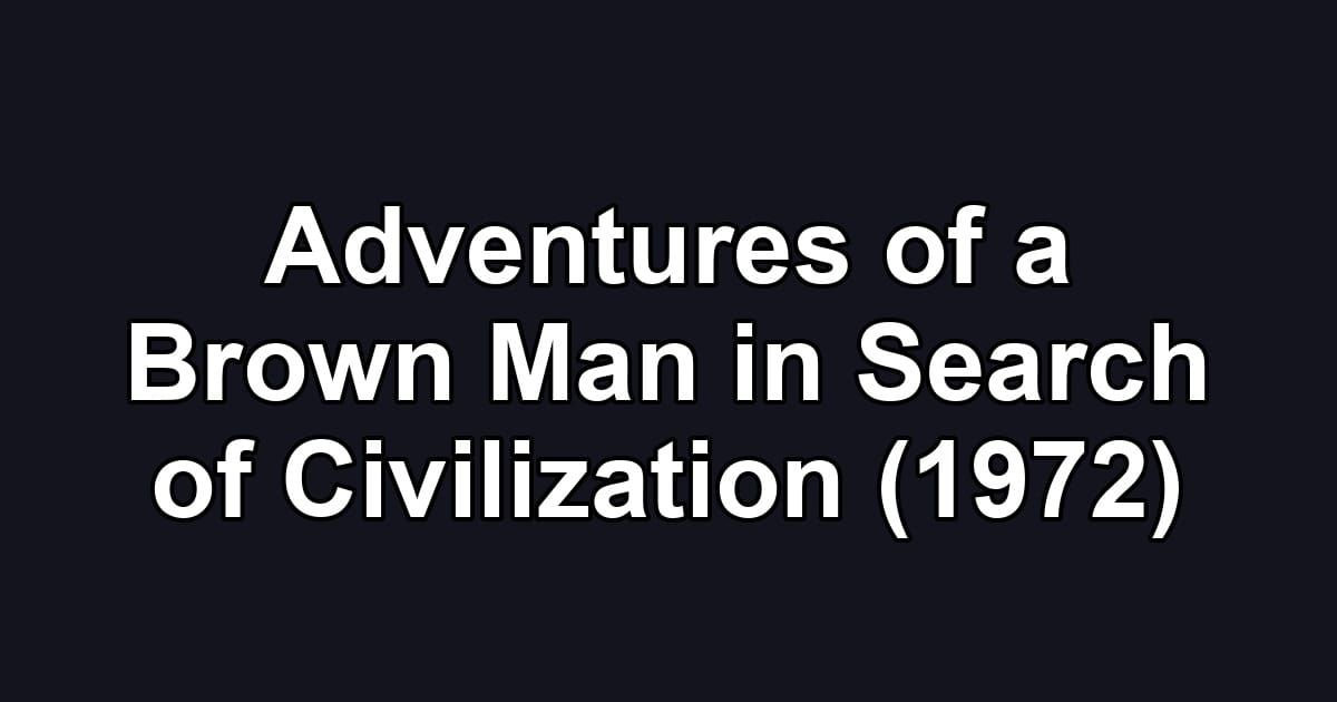 Adventures of a Brown Man in Search of Civilization (1972)