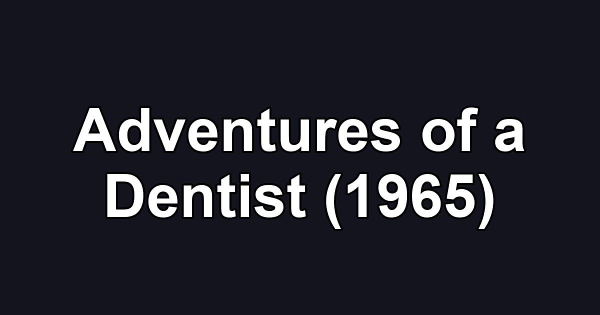 Adventures of a Dentist (1965)