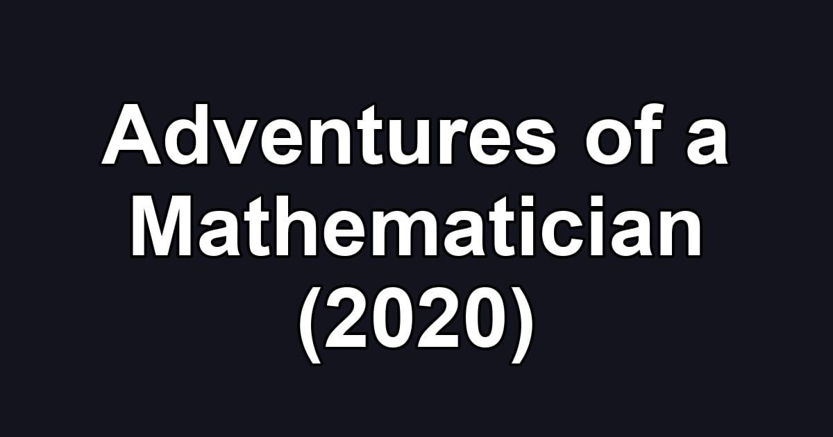 Adventures of a Mathematician (2020)