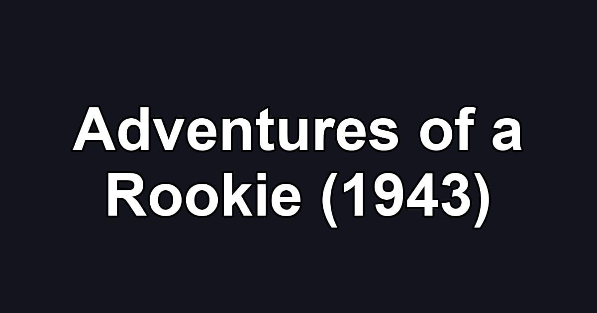 Adventures of a Rookie (1943)