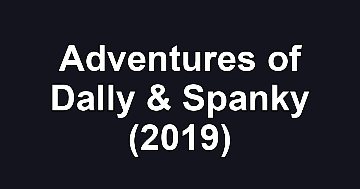Adventures of Dally & Spanky (2019)