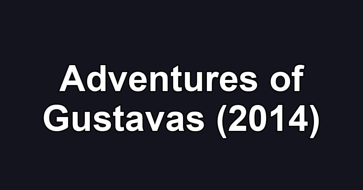 Adventures of Gustavas (2014)