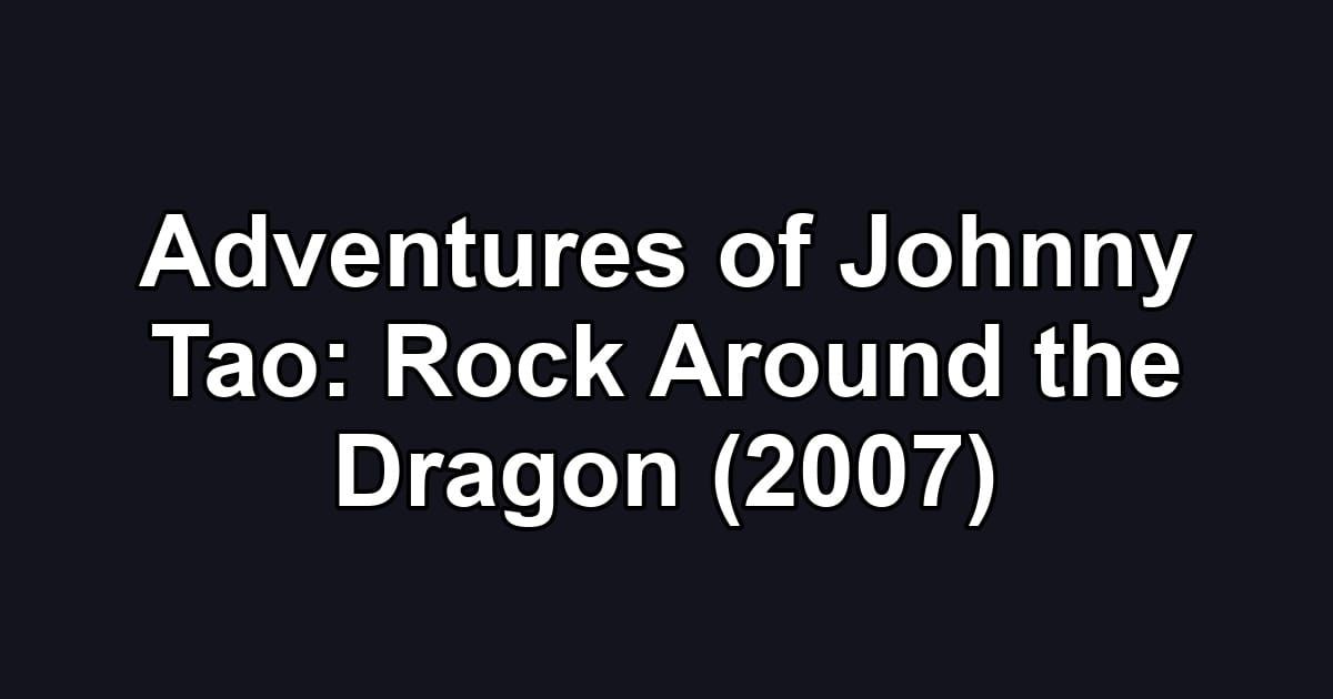 Adventures of Johnny Tao: Rock Around the Dragon (2007)