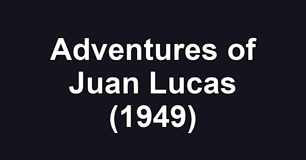 Adventures of Juan Lucas (1949)