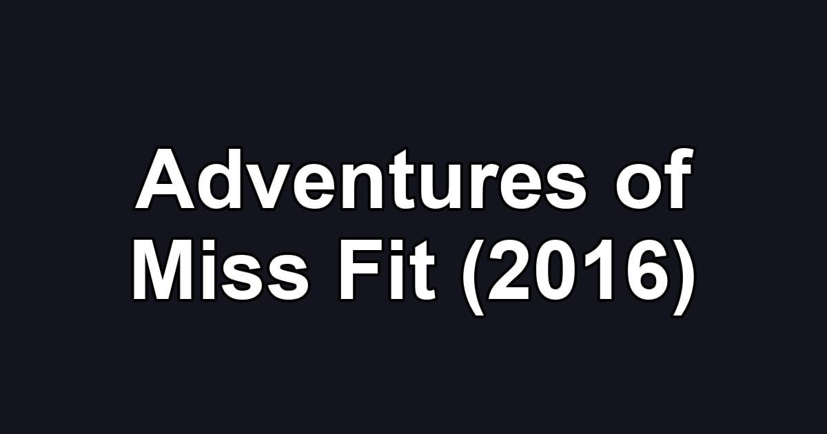 Adventures of Miss Fit (2016)