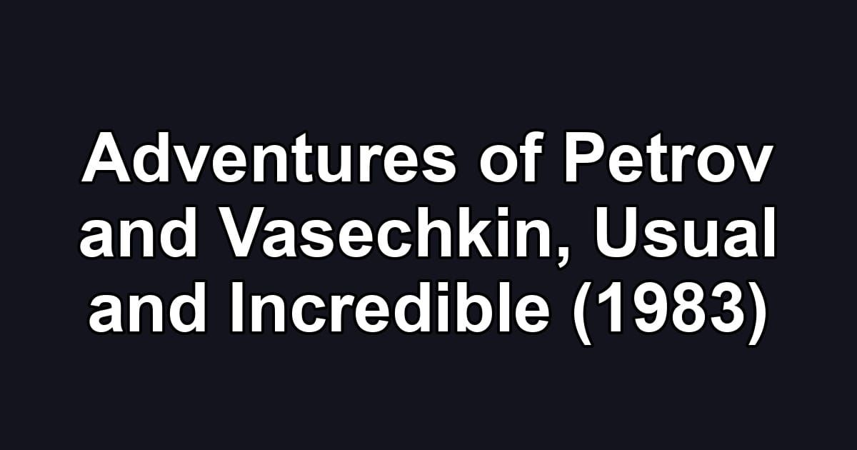 Adventures of Petrov and Vasechkin, Usual and Incredible (1983)