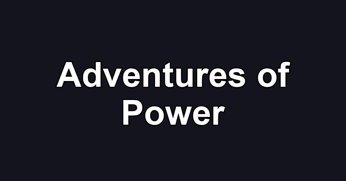 Adventures of Power