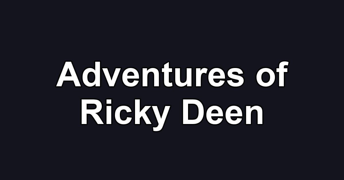 Adventures of Ricky Deen
