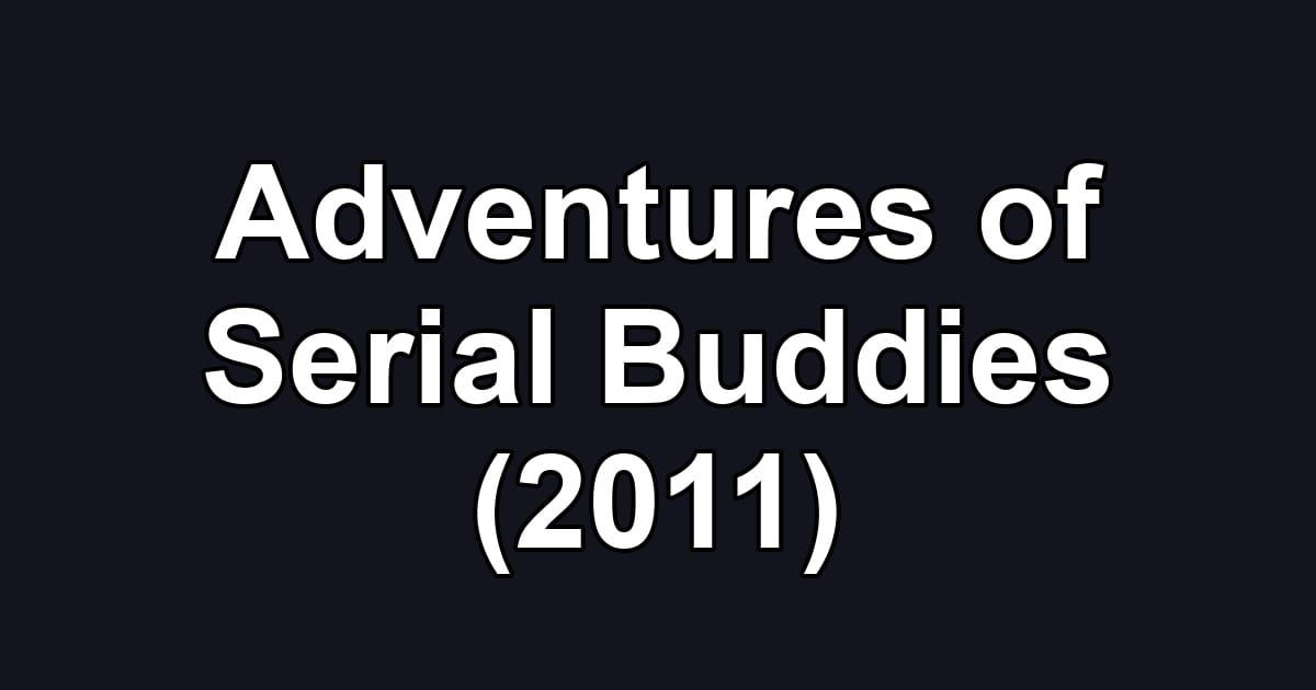 Adventures of Serial Buddies (2011)