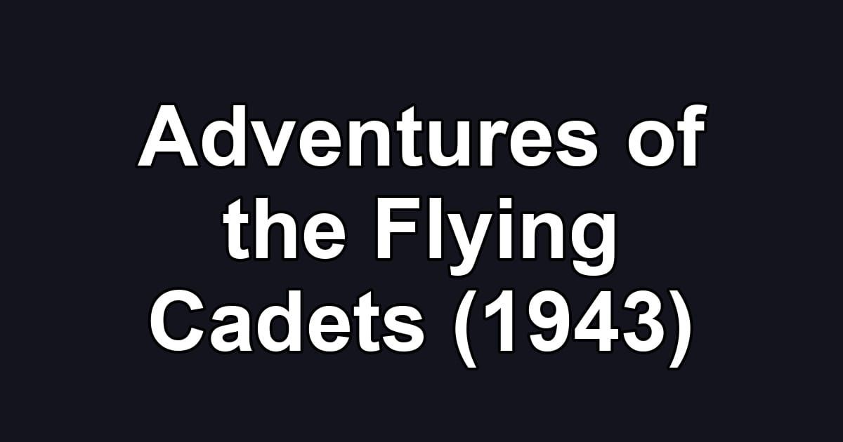 Adventures of the Flying Cadets (1943)