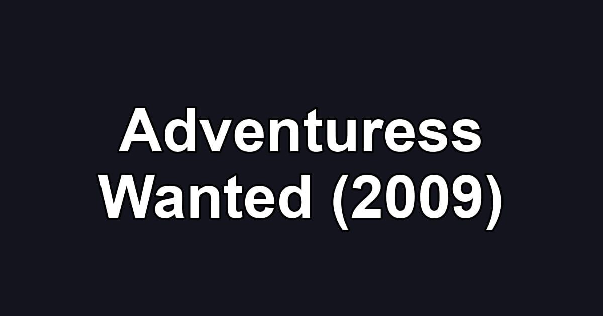 Adventuress Wanted (2009)