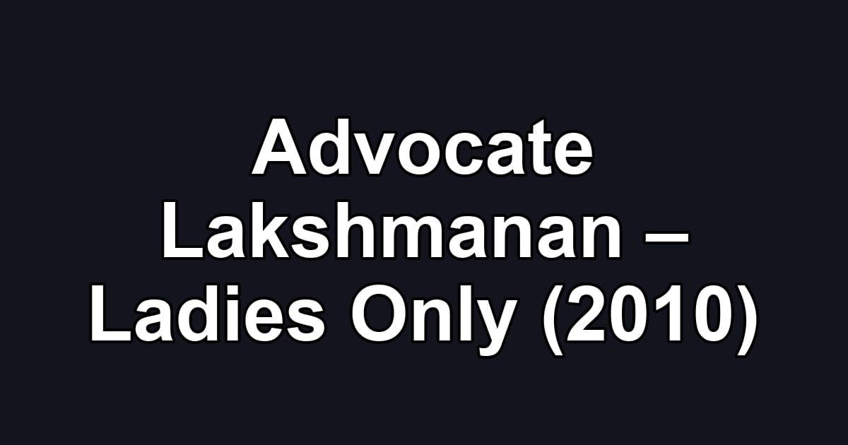 Advocate Lakshmanan – Ladies Only (2010)