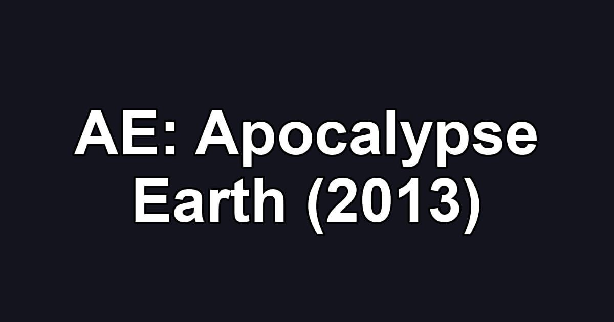 AE: Apocalypse Earth (2013)