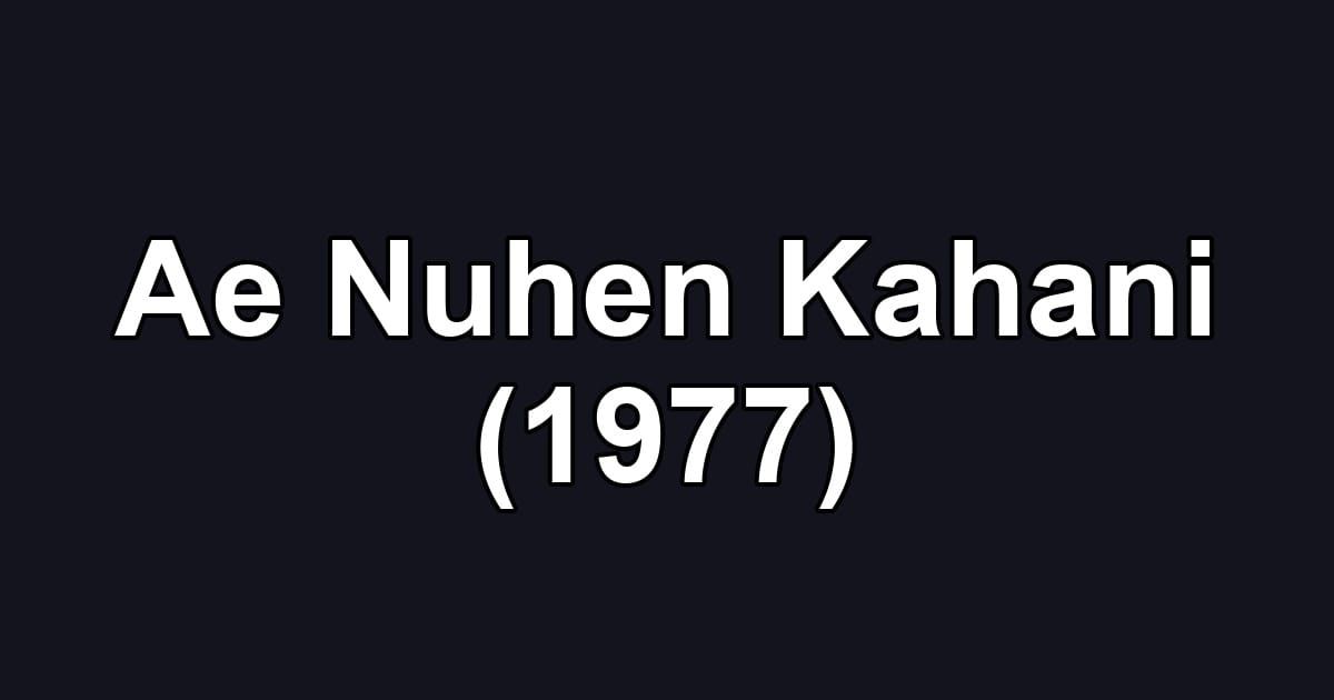 Ae Nuhen Kahani (1977)