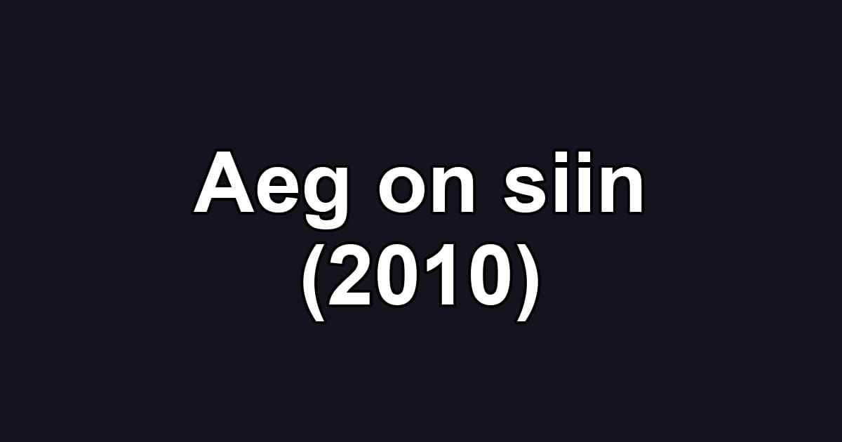 Aeg on siin (2010)