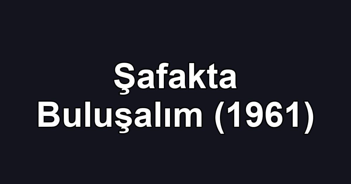 Şafakta Buluşalım (1961)