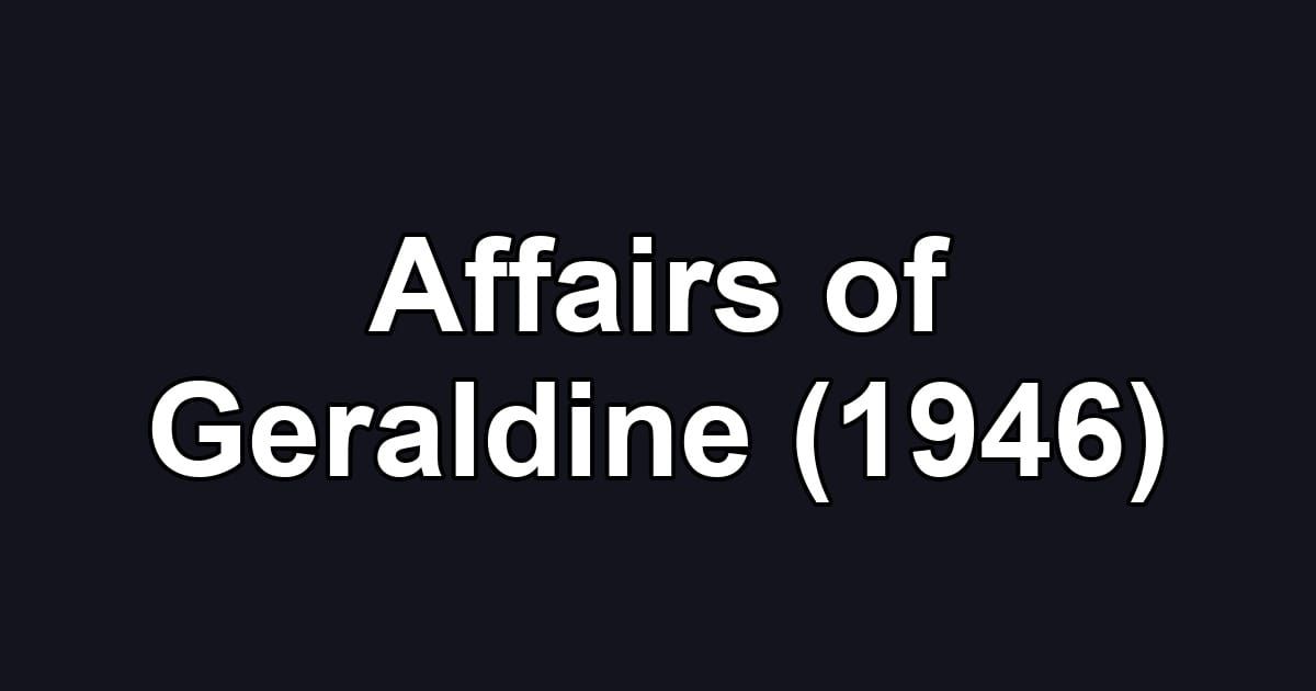Affairs of Geraldine (1946)