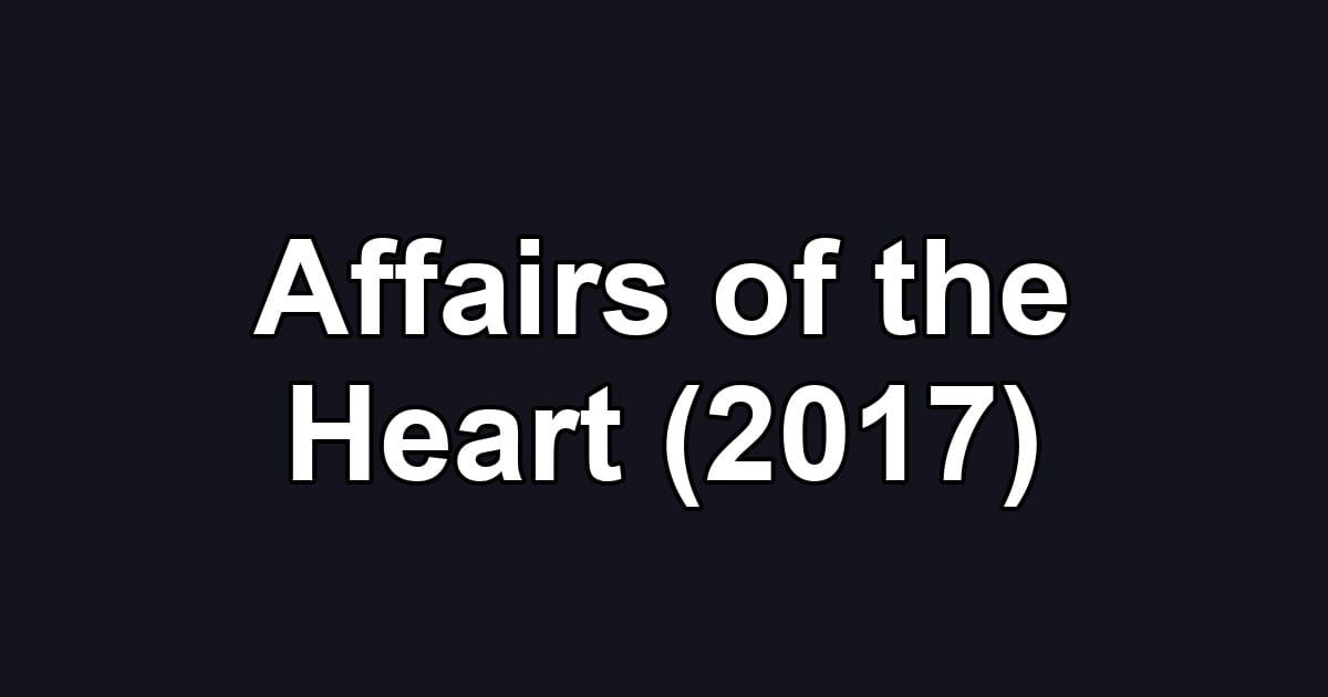 Affairs of the Heart (2017)