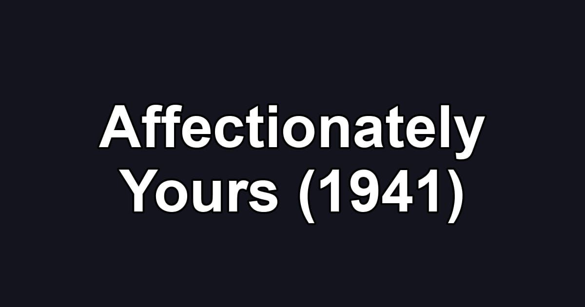 Affectionately Yours (1941)