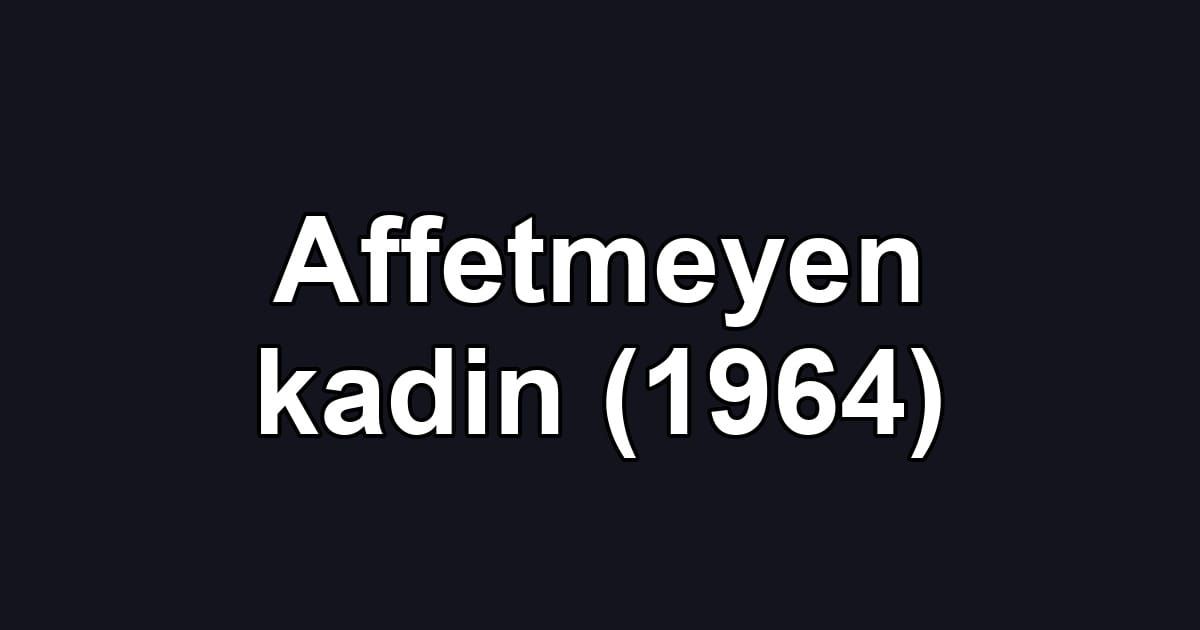 Affetmeyen kadin (1964)