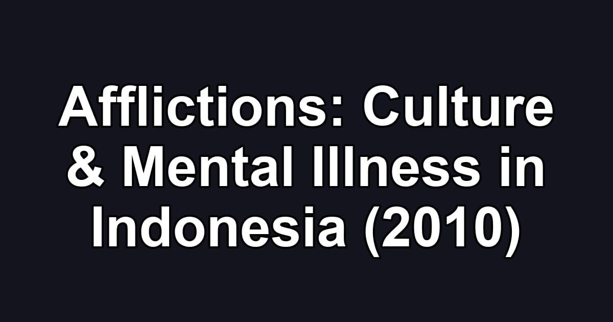 Afflictions: Culture & Mental Illness in Indonesia (2010)