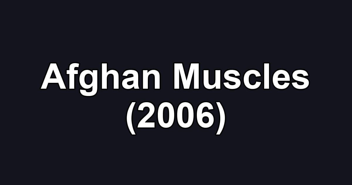 Afghan Muscles (2006)