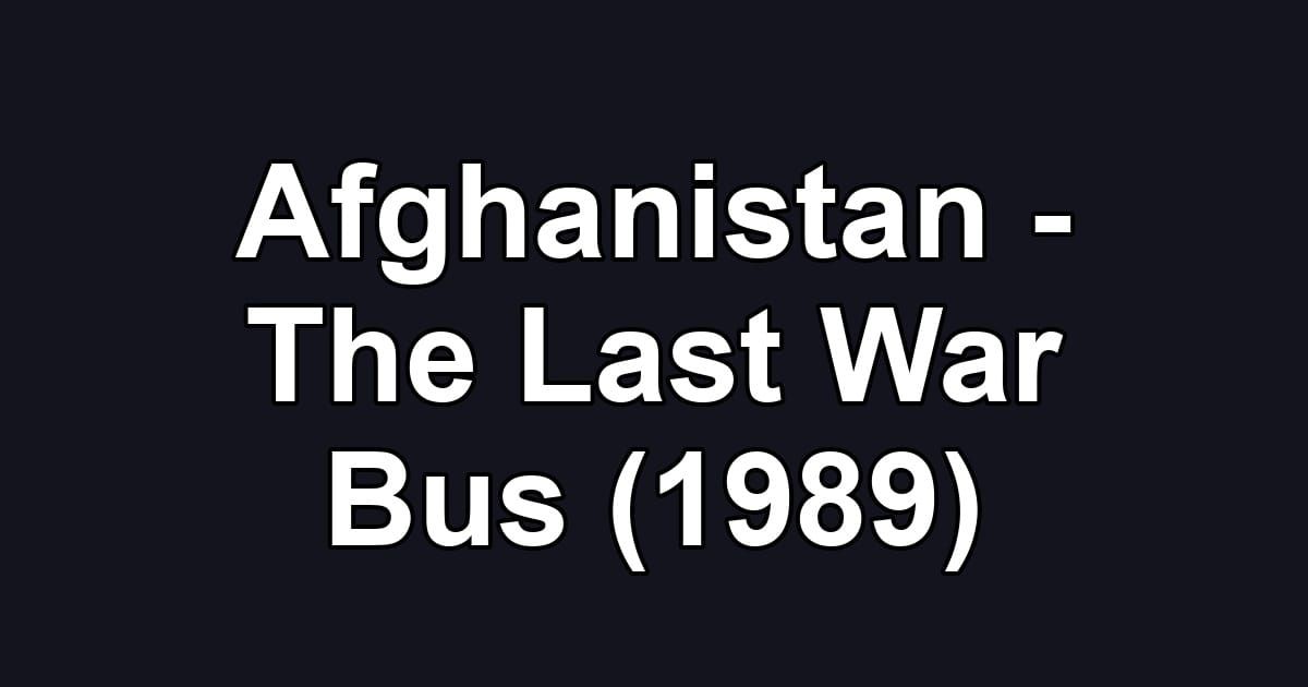 Afghanistan - The Last War Bus (1989)