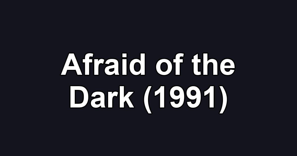 Afraid of the Dark (1991)