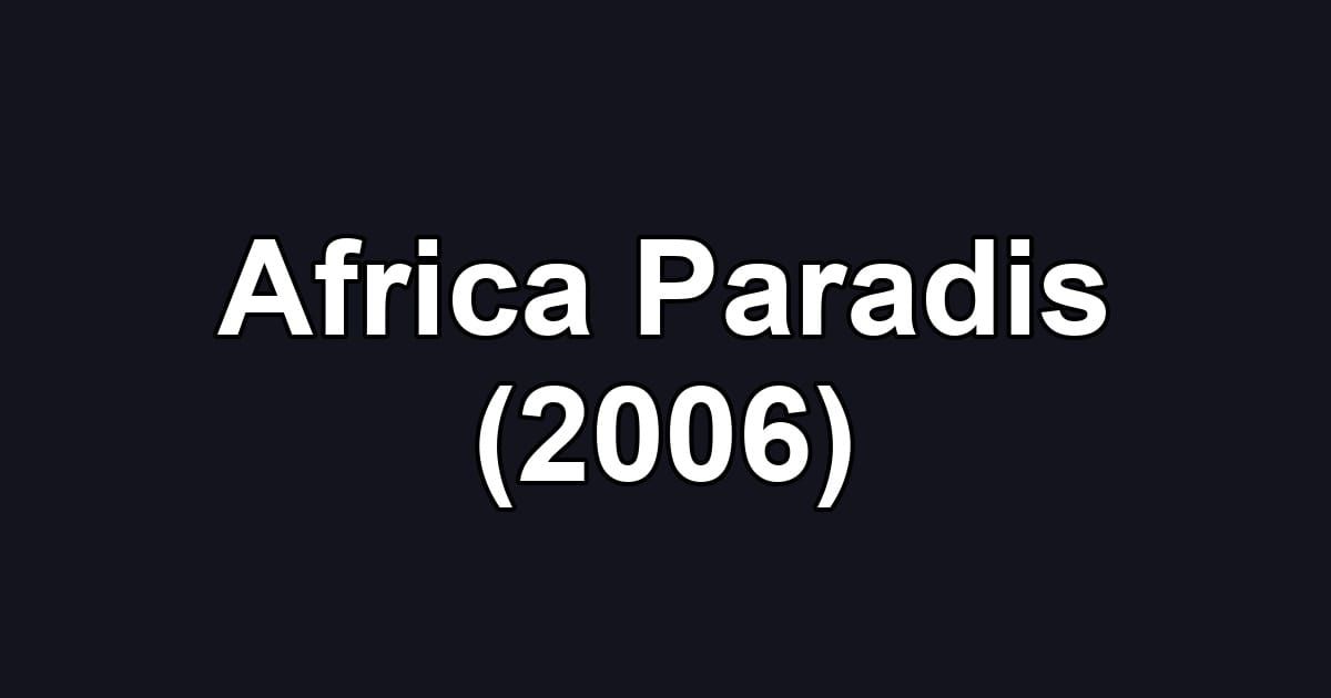 Africa Paradis (2006)