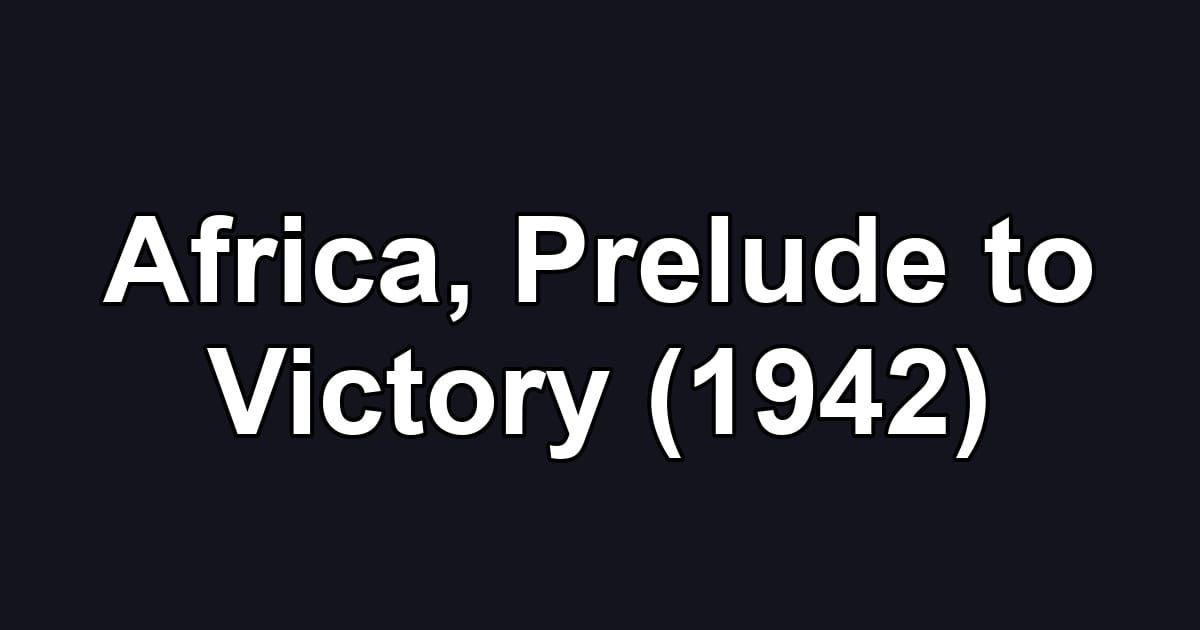 Africa, Prelude to Victory (1942)