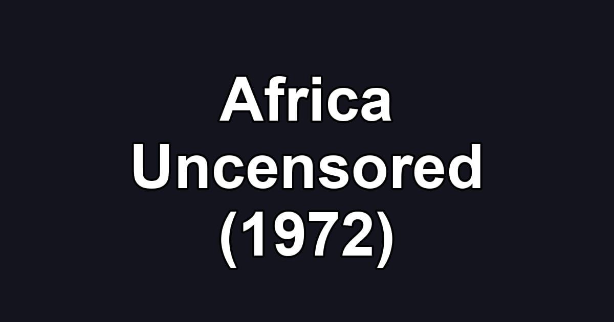 Africa Uncensored (1972)
