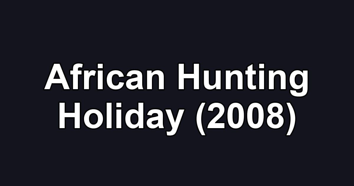 African Hunting Holiday (2008)